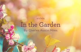 It is loved and loathed in equal measure in the christian community. Hymn In The Garden By Charles Austin Miles