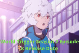 World trigger animesinin ikinci sezonudur. Check World Trigger Season 2 Episode 8 Release Date And Time Characters Trailer Where To Watch Here