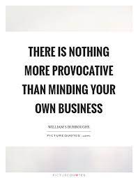Minding Your Own Business Quotes Sayings Minding Your Own Business Picture Quotes