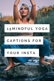 15 Mindful Yoga Captions Quotes For Your Instagram Posts Yoga Day Yoga Poses Yoga Mindfulness