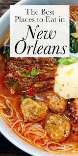The Best Places To Eat In New Orleans New Orleans Vacation Best Places To Eat Places To Eat