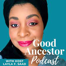 View latest posts and stories by @goodancestorpodcast good ancestor podcast in instagram. Good Ancestor Podcast Layla F Saad Listen Notes