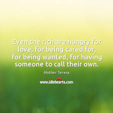 Stream tracks and playlists from hungry for love on your desktop or mobile device. Even The Rich Are Hungry For Love For Being Cared For For Being Wanted For Having Someone To Call Their Own Idlehearts
