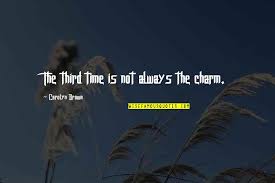 What does third time's the charm expression mean? Quotes About Third Time Third Time Is The Charm Quotes Top 12 Famous Quotes About Third Dogtrainingobedienceschool Com