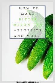 Bitter Melon Tea Benefits Melon Tea Bitter Melon Bitter Melon Benefits