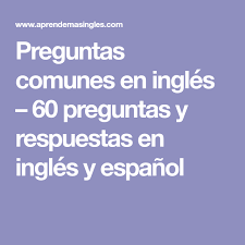 Preguntas Comunes En Ingles 60 Preguntas Y Respuestas En Ingles Y Espanol Preguntas Ingles Espanol