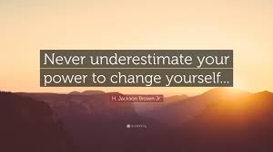 Discover 17 quotes tagged as never underestimate quotations: H Jackson Brown Jr Quote Never Underestimate Your Power To Change Yourself