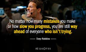 Tony Robbins Quote No Matter How Many Mistakes You Make Or How Slow You Progress You Tony Robbins Quotes Motivational Quotes For Students Like Quotes