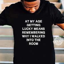 Pharrell williams and nile rodgers. Age Getting Lucky Sarcasm Saying Shirt