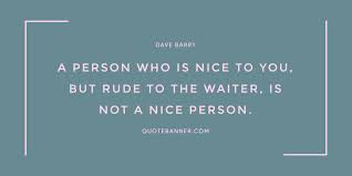 I remembered father remarking once that if rudeness was not 3. Dave Barry Quote A Person Who Is Nice To You But Rude To The