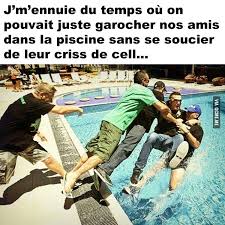 Ce que nous offrons est bien peu. J M Ennuie Du Temps Ou On Pouvait Juste Garocher Nos Amis Dans La Piscine Funny Memes Image Fun Humor