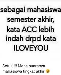 Check spelling or type a new query. Sebagai Mahasiswa Semester Akhir Kata Acc Lebih Indah Drpd Kata Iloveyou Setuju Mana Suaranya Mahasiswa Tingkat Akhir Indonesian Language Meme On Me Me
