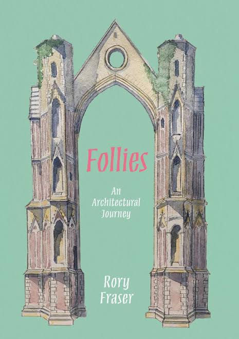 Follies: An Architectural Journey by Rory Fraser – Shiny New Books