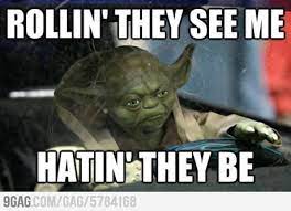 Rollin They See Me Hatin They Be Star Wars Humor Star Wars Memes Funny Pictures