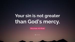 Mercy quotes from the bible. Nouman Ali Khan Quote Your Sin Is Not Greater Than God S Mercy
