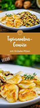 Probiert Es Aus Topinambur Gemuse Mit Shiitake Pilzen Rezept Vegan Topinambur Shiitake Rezepte Topinambur Topinambur Rezept