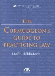 View all available formats & editions. The Curmudgeon S Guide To Practicing Law Mark Herrman 9781590316764