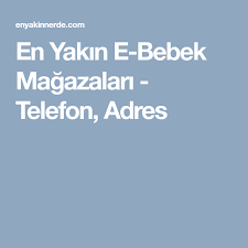 en yakin e bebek magazalari telefon adres bebek ense doktorlar