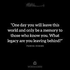 What we leave behind in this life is the memory of who we were and what we did. One Day You Will Leave This World And Only Be A Memory To Those Who Know You What Legacy Are You Leaving Behind Yush Legacy Quotes Wise Quotes She Quotes