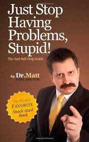 Just Stop Having Problems Stupid Best Self Help Books Self Help Books Self Help