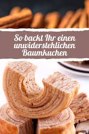 So Backen Sie Einen Unwiderstehlichen Baumkuchen Rezept Kochen Und Backen Kuchen Backen