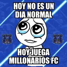 Suscríbete x $900 1er mes; Meme Personalizado Hoy No Es Un Dia Normal Hoy Juega Millonarios Fc 3886144