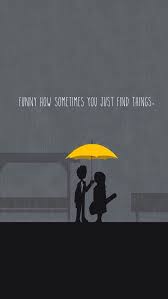 A wallpaper based on the tv show how i met your mother i made this as part of a tv show vector wallpaper series. Himum Funny How Sometimes You Just Find Things Post How I Met Your Mother I Meet You How Met Your Mother