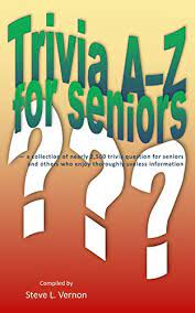 Whether you have a science buff or a harry potter fanatic, look no further than this list of trivia questions and answers for kids of all ages that will be fun for little minds to ponder. Trivia A Z For Seniors A Collection Of Nearly 2 500 Trivia Question For Seniors And Others Who Enjoy Thoroughly Useless Information Kindle Edition By Vernon Steve Humor Entertainment Kindle