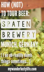 How Not To Tour Beer Spaten Brewery Tour In Munich Germany Beer Tasting A Good Meal And The Dumb Thing I Did When Booking Brewery Tours Munich Brewery