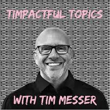 TIMpactful Topics with Tim Messer