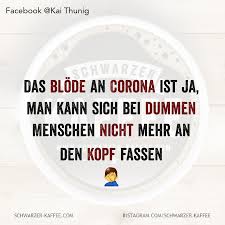 Das Blode An Corona Ist Ja Man Kann Sich Bei Dummen Menschen Nicht Mehr An Den Kopf Fassen In 2020 Witzige Spruche Spruche Lebensweisheiten Lustig