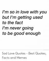 This applies to posts that are simply text over a single quadrant (transformative and creative submissions not included) as they are essentially the equivalent of highlighting text a single colour. Quotes Sad Memes About Love Popularquotesimg