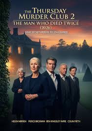 Upcoming - 🎬 The Thursday Murder Club 2: The Man Who Died Twice (2026) 👉  Helen Mirren, Pierce Brosnan, Ben Kingsley, Celia Imrie, Colin Firth  Retirement turns out to be far more