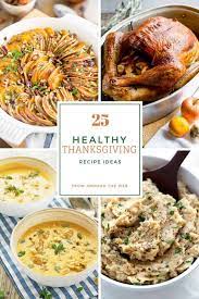 Just because it's a feast, doesn't mean it can't be healthy. 25 Last Minute Healthy Thanksgiving Recipe Ideas The Healthy Foodie