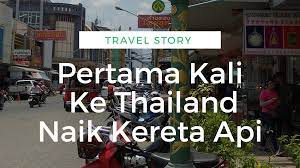 Maybe you would like to learn more about one of these? Pertama Kali Ke Thailand Naik Kereta Api