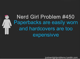 This Is Why Ebooks Are A Good Thing But They Don T Have The Same Feel To It Nerd Girl Problems Nerd Girl Book Nerd