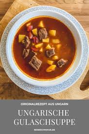 Original Ungarische Gulaschsuppe Reiseschmaus Rezept Gulaschsuppe Ungarische Gulaschsuppe Gulasch