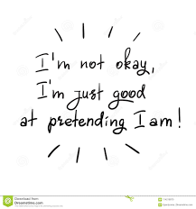 I M Not Okay I M Just Good At Pretending I Am Stock Illustration Illustration Of Misery Feeling 114216070