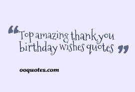 I want to wish you happiness for your birthday and every day. Thank You For Birthday Wishes Quotes Quotesgram