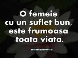 Femeia Cu Suflet Bun E Frumoasa Cuvinte Adevărate Citate Inspiraționale Citate Memorabile