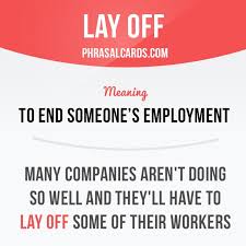 Lay Off Means To End Someone S Employment Example Many Companies Aren T Doing So Well And They Ll English Vocabulary Words English Idioms English Phrases