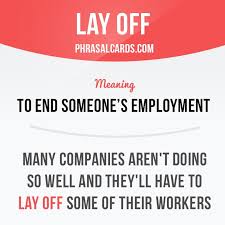 Find more ways to say lay off, along with related words, antonyms and example phrases at thesaurus.com, the world's most trusted free thesaurus. Lay Off Means To End Someone S Employment Example Many Companies Aren T Doing So Well And They Ll English Vocabulary Words English Idioms English Phrases