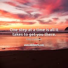 One Step At A Time Is All It Takes To Get You There Idlehearts