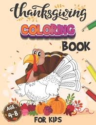 Print our free thanksgiving coloring pages to keep kids of all ages entertained this november. Thanksgiving Coloring Book For Kids Age 4 8 50 Thanksgiving Coloring Pages Toddlers And Preschollers Cornucopia Corn Pumpkin Cranberry Pictures Paperback Children S Book World