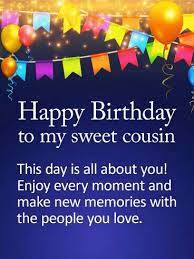 You have to tell all kinds of compliments to your cousin on her birthday. Birthday Wishes Images For Cousin