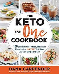 Download Pdf The Keto For One Cookbook 100 Delicious Make Ahead Make Fast Meals For One Or Two That Make Low Carb Simple Meals For One Recipes Food Guide