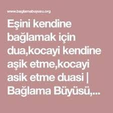 Esini Kendine Baglamak Icin Dua Kocayi Kendine Asik Etme Kocayi Asik Etme Duasi Baglama Buyusu Sevgilini Kendine Baglama Buyus Dualar Ilham Verici Dusunceler