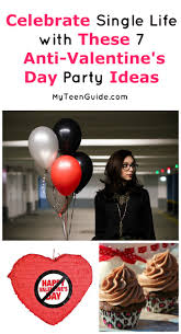 Single on valentine's day this year? Celebrate The Single Life With Our Anti Valentine S Day Party Ideas My Teen Guide