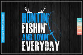 Download Huntin Fishin And Lovin Everyday Graphic By Svgitems Creative Fabrica