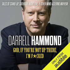 Amazon.com: God, If You're Not up There, I'm F*cked: Tales of Stand-up,  Saturday Night Live, and Other Mind-Altering Mayhem (Audible Audio  Edition): Darrell Hammond, Darrell Hammond, Audible Studios: Books